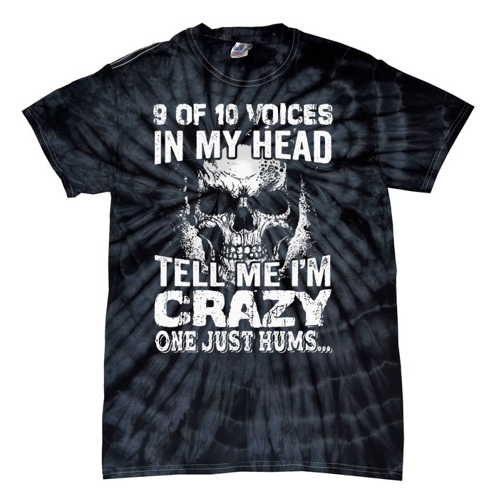 9 Out Of 10 Voices In My Head Tell Me IM Crazy Tie-Dye T-Shirt