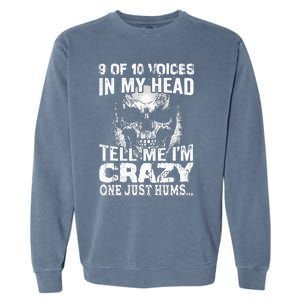 9 Out Of 10 Voices In My Head Tell Me IM Crazy Garment-Dyed Sweatshirt