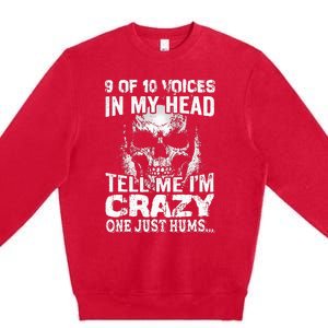 9 Out Of 10 Voices In My Head Tell Me IM Crazy Premium Crewneck Sweatshirt