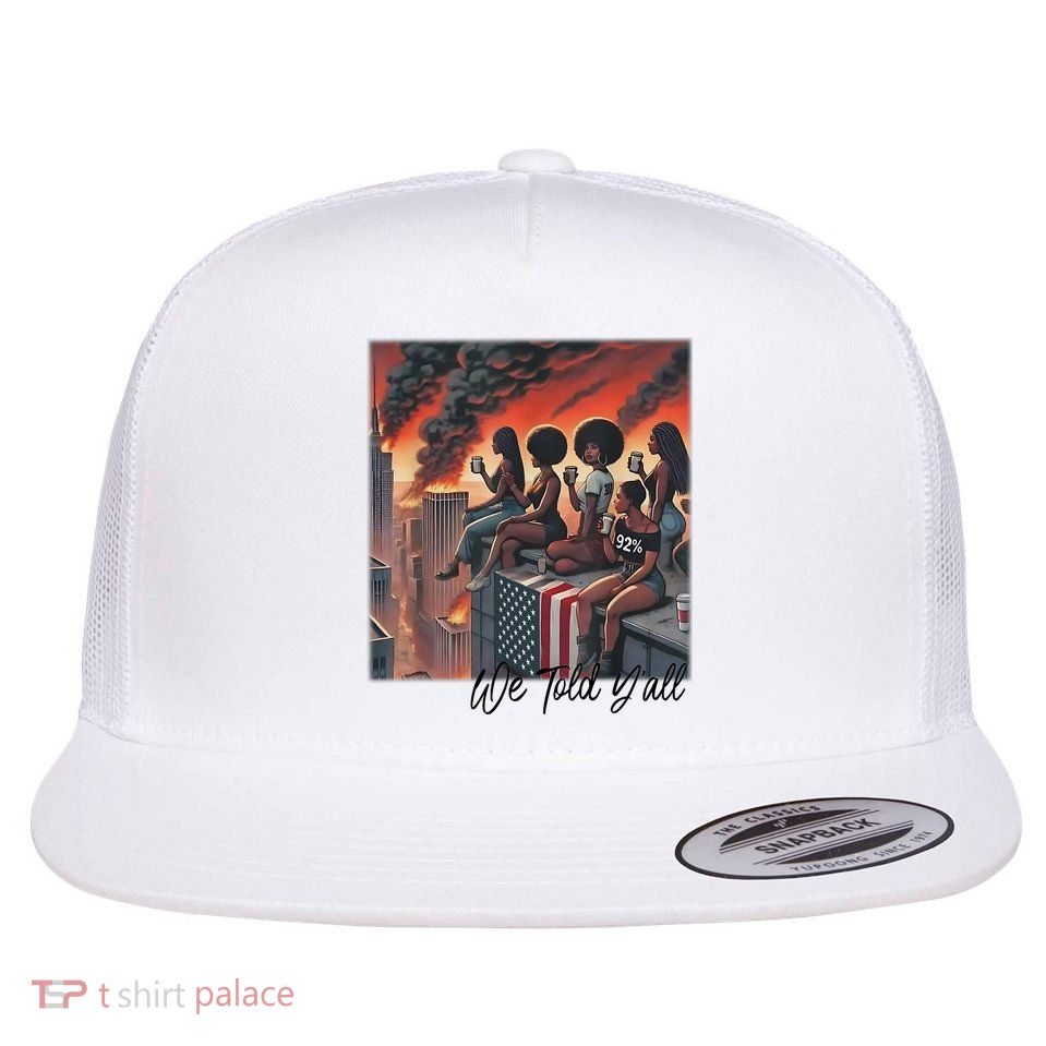 92 Percent 92% Black Women History Month We Told YAll Flatbill Hat