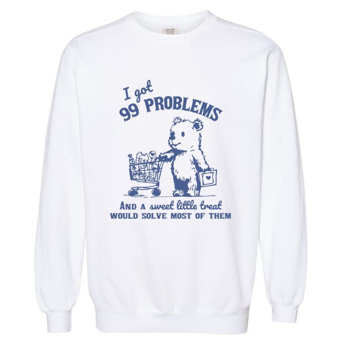 99 Poblems And A Sweet Little Treat Would Solve Most Of Them Vintage Garment-Dyed Sweatshirt