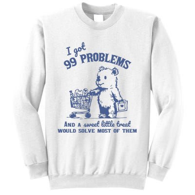 99 Poblems And A Sweet Little Treat Would Solve Most Of Them Vintage Sweatshirt