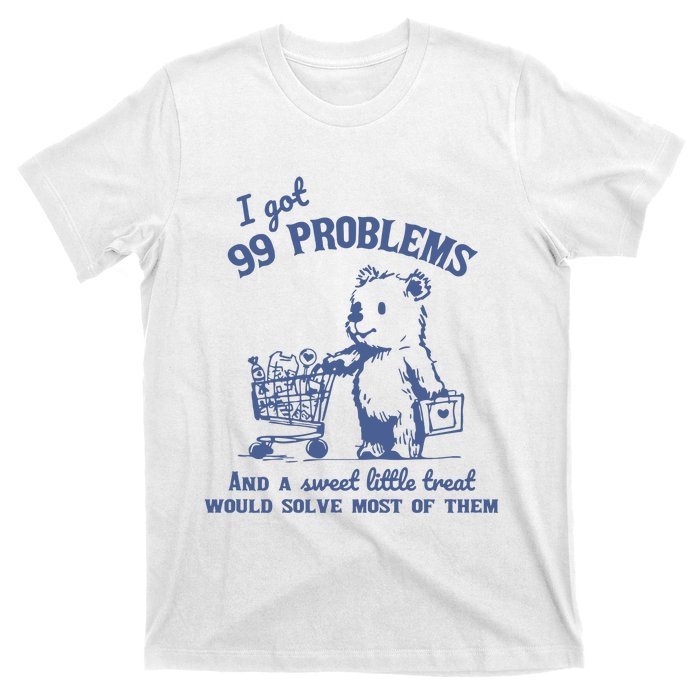 99 Poblems And A Sweet Little Treat Would Solve Most Of Them Vintage T-Shirt