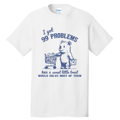 99 Poblems And A Sweet Little Treat Would Solve Most Of Them Vintage Tall T-Shirt