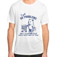 99 Poblems And A Sweet Little Treat Would Solve Most Of Them Vintage Adult ChromaSoft Performance T-Shirt