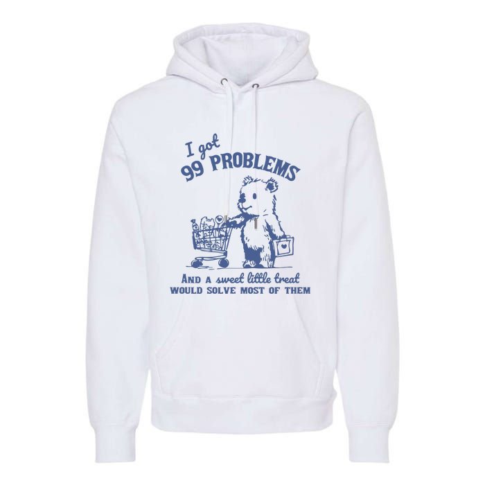 99 Poblems And A Sweet Little Treat Would Solve Most Of Them Vintage Premium Hoodie