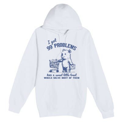 99 Poblems And A Sweet Little Treat Would Solve Most Of Them Vintage Premium Pullover Hoodie