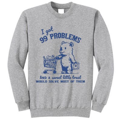 99 Poblems And A Sweet Little Treat Would Solve Most Of Them Vintage Tall Sweatshirt