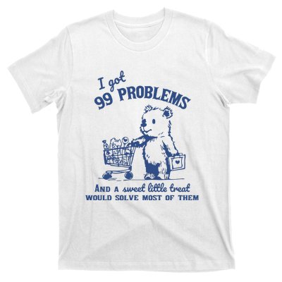 99 Poblems And A Sweet Little Treat Would Solve Most Of Them Vintage T-Shirt