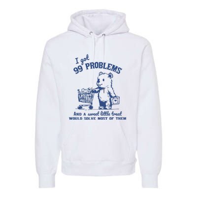 99 Poblems And A Sweet Little Treat Would Solve Most Of Them Vintage Premium Hoodie