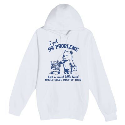 99 Poblems And A Sweet Little Treat Would Solve Most Of Them Vintage Premium Pullover Hoodie