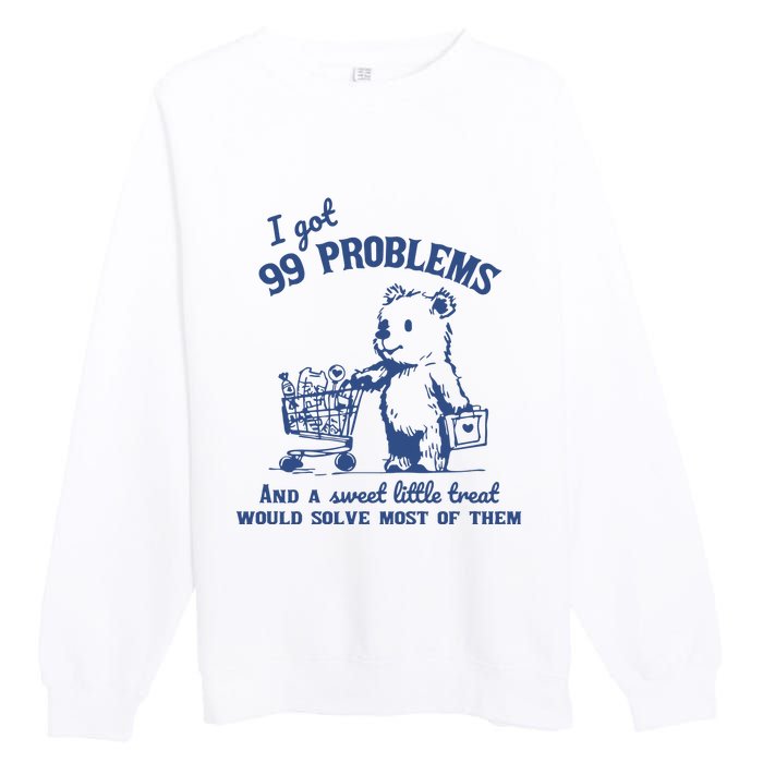 99 Poblems And A Sweet Little Treat Would Solve Most Of Them Vintage Premium Crewneck Sweatshirt