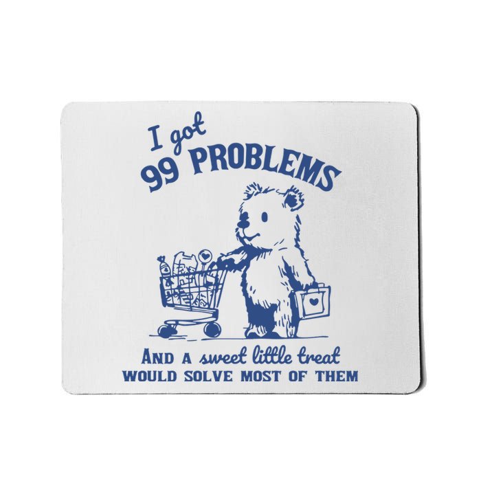 99 Poblems And A Sweet Little Treat Would Solve Most Of Them Vintage Mousepad