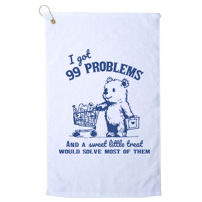 99 Poblems And A Sweet Little Treat Would Solve Most Of Them Vintage Platinum Collection Golf Towel