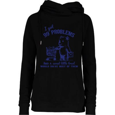 99 Problems And A Sweet Little Treat Would Solve Most Of Them Womens Funnel Neck Pullover Hood