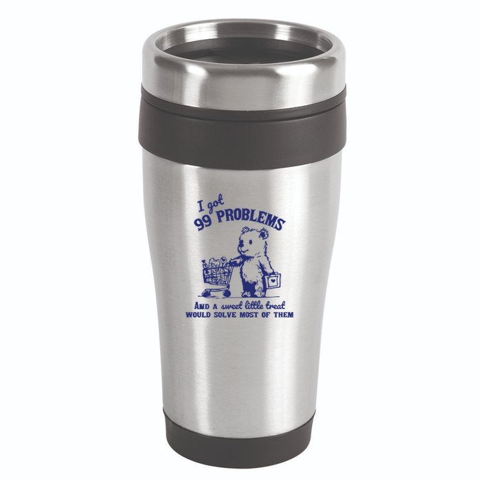 99 Problems And A Sweet Little Treat Would Solve Most Of Them 16oz Travel Tumbler