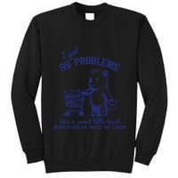99 Problems And A Sweet Little Treat Would Solve Most Of Them Tall Sweatshirt