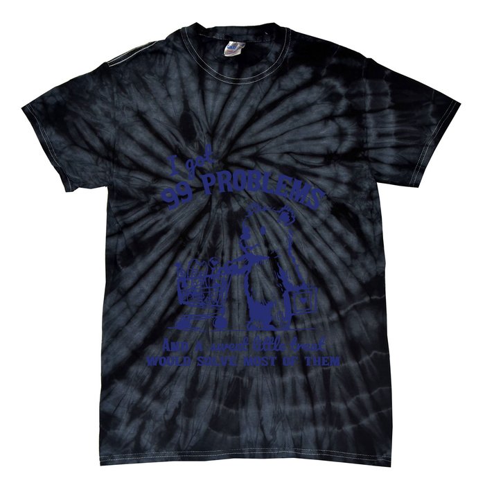 99 Problems And A Sweet Little Treat Would Solve Most Of Them Tie-Dye T-Shirt