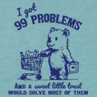 99 Problems And A Sweet Little Treat Would Solve Most Of Them Sueded Cloud Jersey T-Shirt