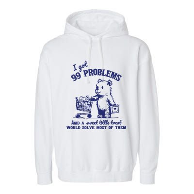 99 Problems And A Sweet Little Treat Would Solve Most Of Them Garment-Dyed Fleece Hoodie