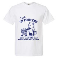 99 Problems And A Sweet Little Treat Would Solve Most Of Them Garment-Dyed Heavyweight T-Shirt