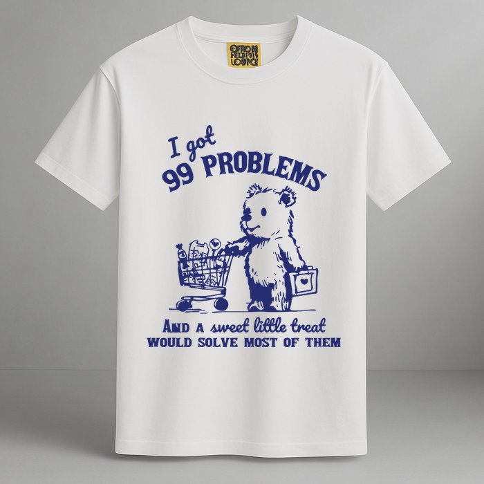 99 Problems And A Sweet Little Treat Would Solve Most Of Them Garment-Dyed Heavyweight T-Shirt