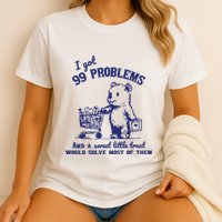 99 Problems And A Sweet Little Treat Would Solve Most Of Them Garment-Dyed Heavyweight T-Shirt