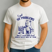 99 Problems And A Sweet Little Treat Would Solve Most Of Them Garment-Dyed Heavyweight T-Shirt