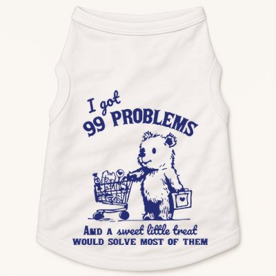 99 Problems And A Sweet Little Treat Would Solve Most Of Them Doggie Tank