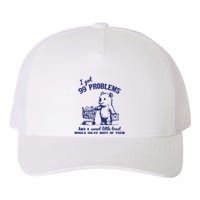 99 Problems And A Sweet Little Treat Would Solve Most Of Them Yupoong Adult 5-Panel Trucker Hat