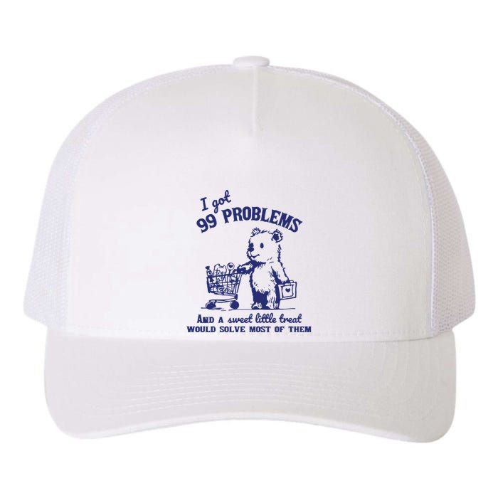 99 Problems And A Sweet Little Treat Would Solve Most Of Them Yupoong Adult 5-Panel Trucker Hat