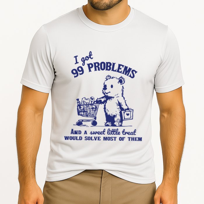99 Problems And A Sweet Little Treat Would Solve Most Of Them Performance Shirt