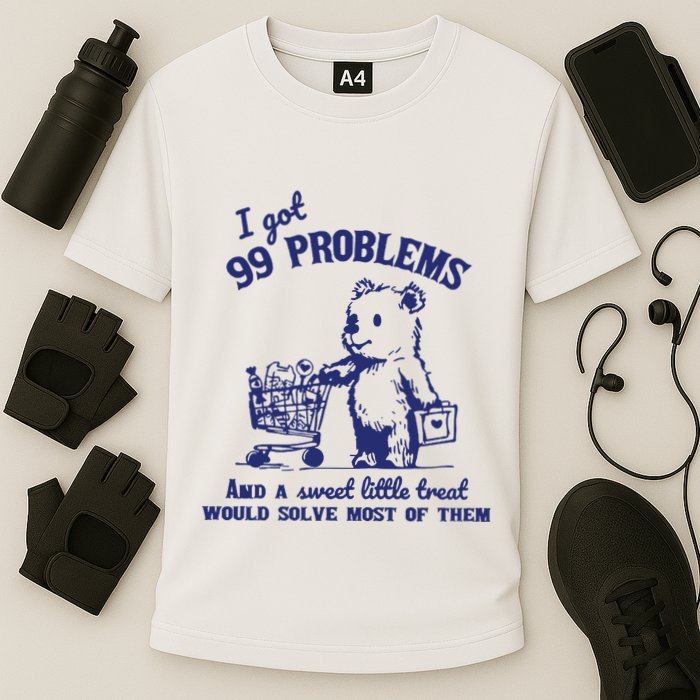 99 Problems And A Sweet Little Treat Would Solve Most Of Them Performance Shirt