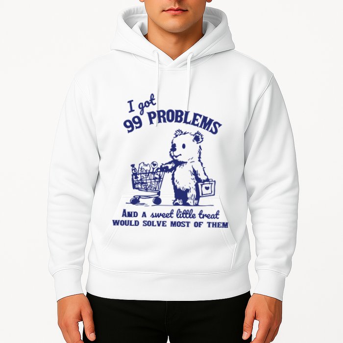 99 Problems And A Sweet Little Treat Would Solve Most Of Them Hoodie