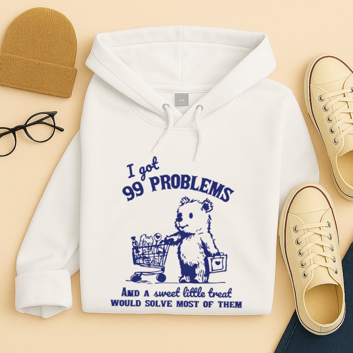 99 Problems And A Sweet Little Treat Would Solve Most Of Them Hoodie