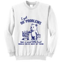99 Problems And A Sweet Little Treat Would Solve Most Of Them Sweatshirt