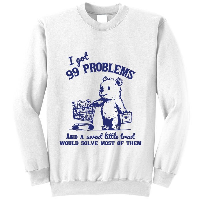 99 Problems And A Sweet Little Treat Would Solve Most Of Them Sweatshirt