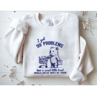 99 Problems And A Sweet Little Treat Would Solve Most Of Them Sweatshirt