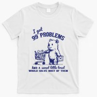 99 Problems And A Sweet Little Treat Would Solve Most Of Them T-Shirt