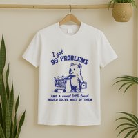 99 Problems And A Sweet Little Treat Would Solve Most Of Them T-Shirt