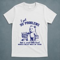 99 Problems And A Sweet Little Treat Would Solve Most Of Them T-Shirt