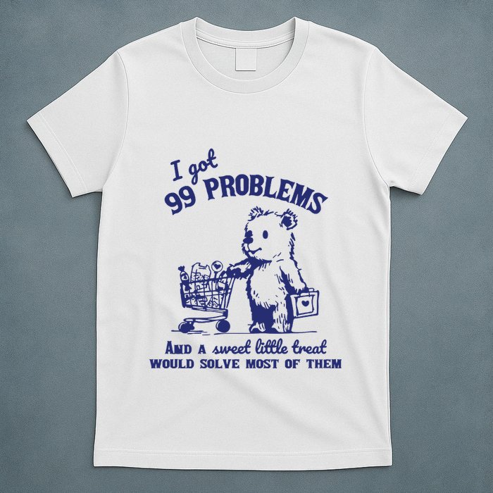 99 Problems And A Sweet Little Treat Would Solve Most Of Them T-Shirt