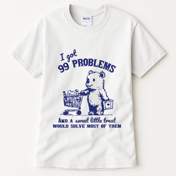 99 Problems And A Sweet Little Treat Would Solve Most Of Them Tall T-Shirt