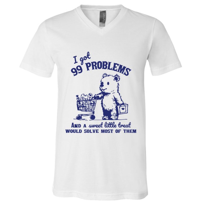 99 Problems And A Sweet Little Treat Would Solve Most Of Them V-Neck T-Shirt