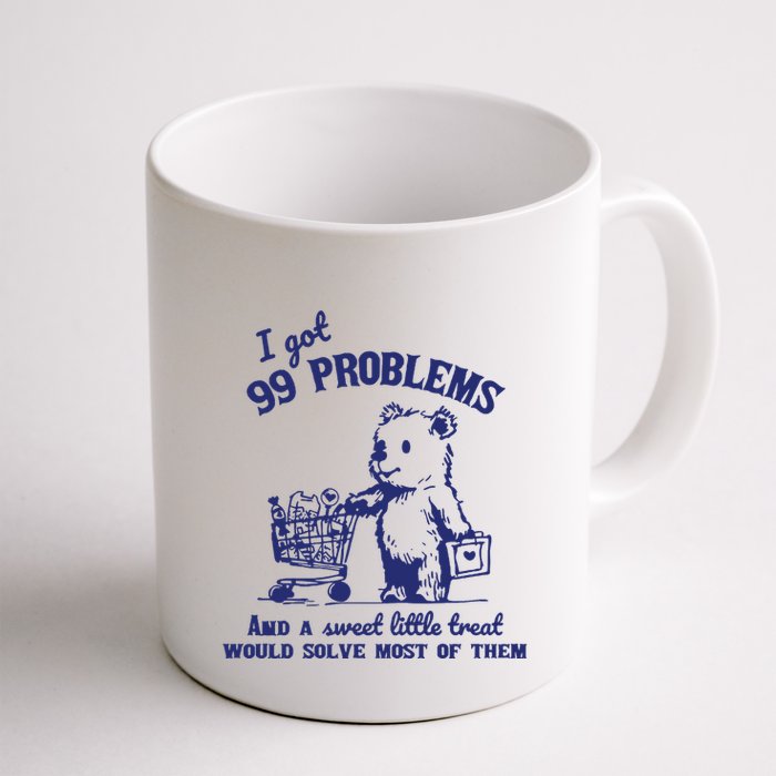 99 Problems And A Sweet Little Treat Would Solve Most Of Them Mug