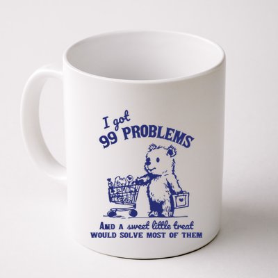 99 Problems And A Sweet Little Treat Would Solve Most Of Them Mug
