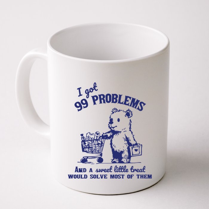 99 Problems And A Sweet Little Treat Would Solve Most Of Them Mug
