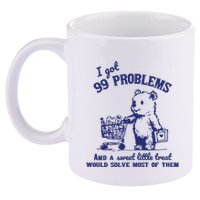 99 Problems And A Sweet Little Treat Would Solve Most Of Them 11oz C Handle Ceramic Mug