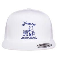 99 Problems And A Sweet Little Treat Would Solve Most Of Them Flatbill Hat