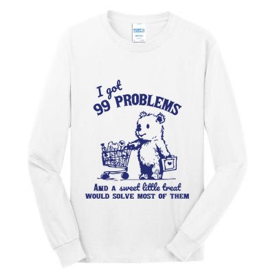 99 Problems And A Sweet Little Treat Would Solve Most Of Them Tall Long Sleeve T-Shirt